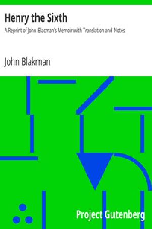 [Gutenberg 29689] • Henry the Sixth / A Reprint of John Blacman's Memoir with Translation and Notes